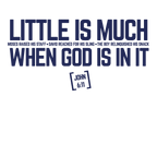Little Is Much When God Is It Tee
