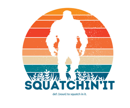 Squatchin'It  Design (Adult & Youth Unisex Sizes)
